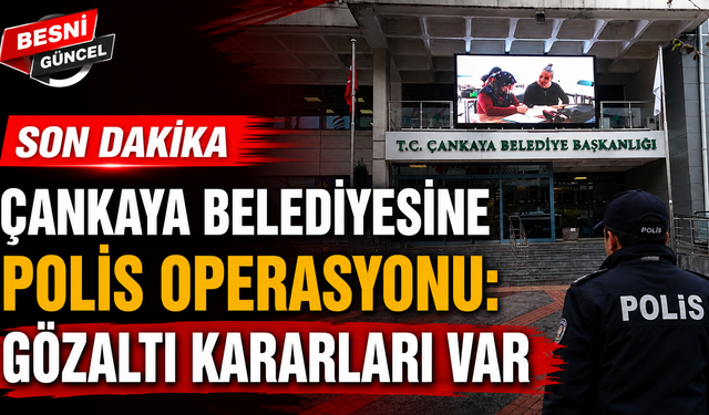 Çankaya Belediyesine Polis Operasyonu: Gözaltı Kararları Var