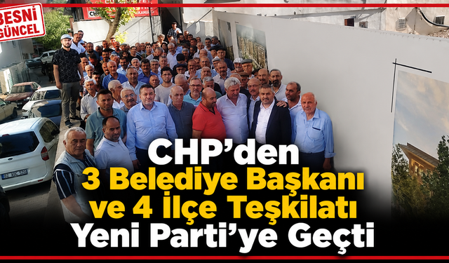 CHP’den 3 Belediye Başkanı ve 4 İlçe Teşkilatı Yeni Parti’ye Geçti