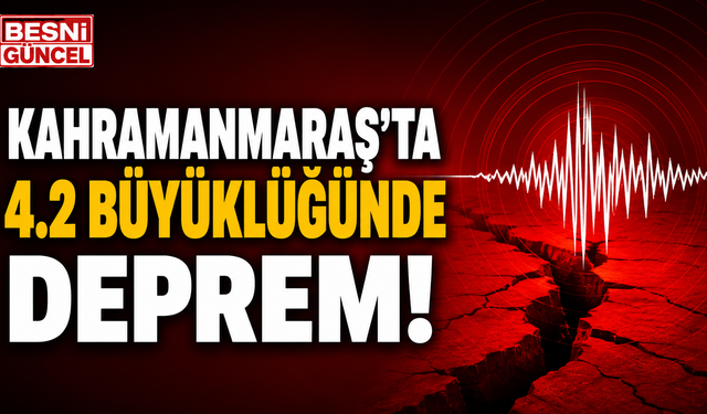 Son Dakika: Kahramanmaraş'ta 4.2 Büyüklüğünde Deprem