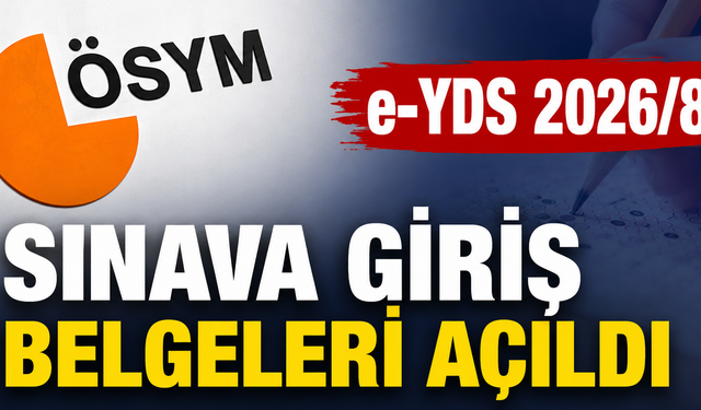 e-YDS 2026/8 Sınava Giriş Belgeleri Erişime Açıldı
