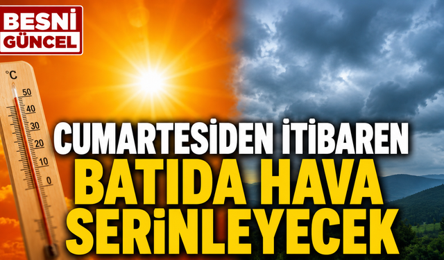 Haftanın Sonunda Sıcaklıklar Batıdan Azalacak