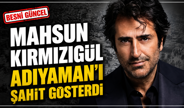 Mahsun Kırmızıgül Adıyaman'ı Şahit Gösterdi