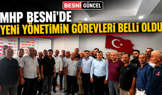 MHP Besni'de Yeni Yönetimin Görevleri Belli Oldu