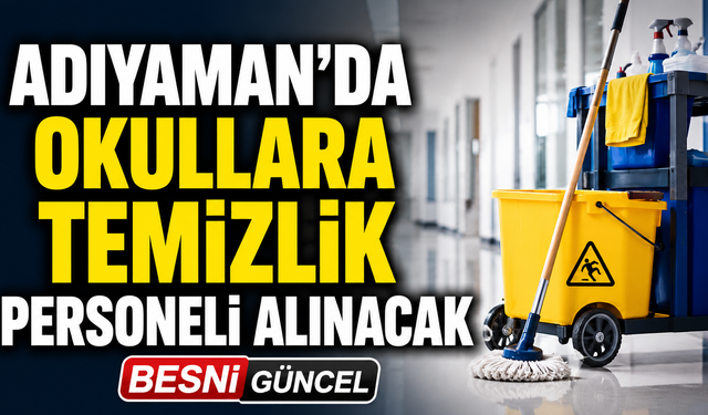 Adıyaman'da Okullara Temizlik Personeli Alınacak