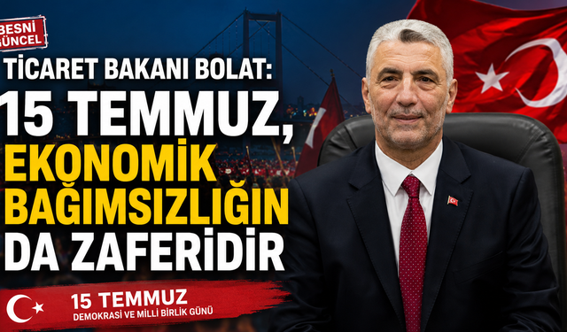 Bolat: 15 Temmuz, Ekonomik Bağımsızlığın da Zaferidir