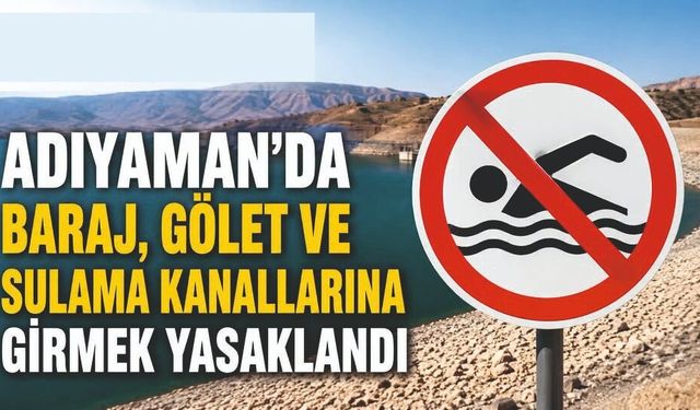 Adıyaman'da suya girmek yasaklandı