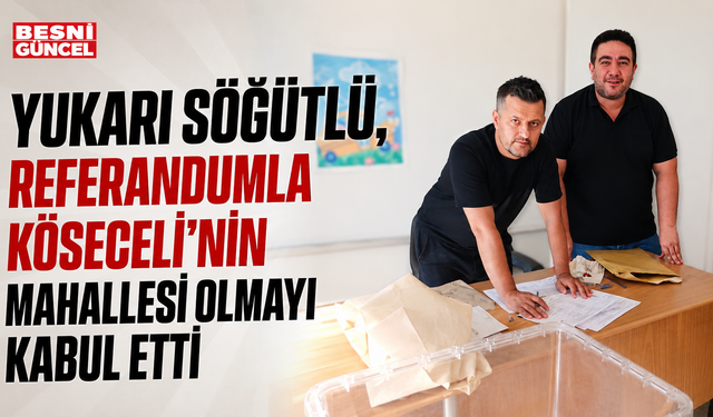 Yukarı Söğütlü, Köseceli'nin Mahallesi Olmayı Kabul Etti
