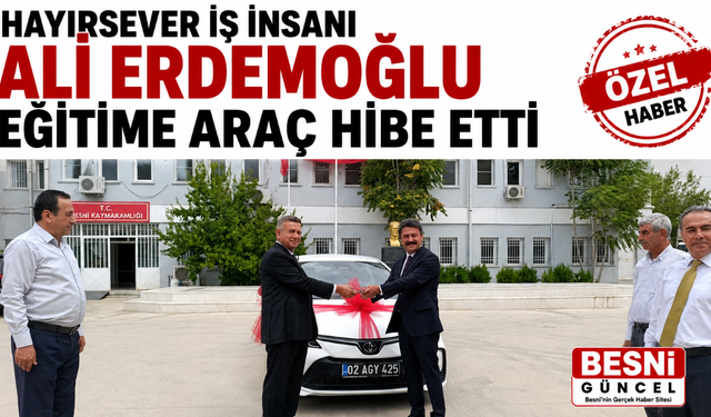 Ali Erdemoğlu’ndan Besni Milli Eğitim’e Araç Desteği