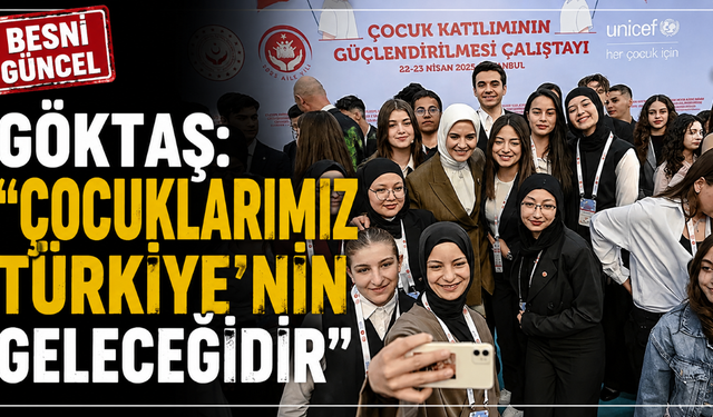 Bakan Göktaş: “Çocuklarımız Ailelerimizin Geleceğidir”
