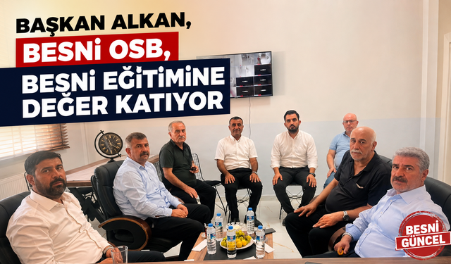 Başkan Alkan, Besni OSB, Besni Eğitimine Değer Katıyor