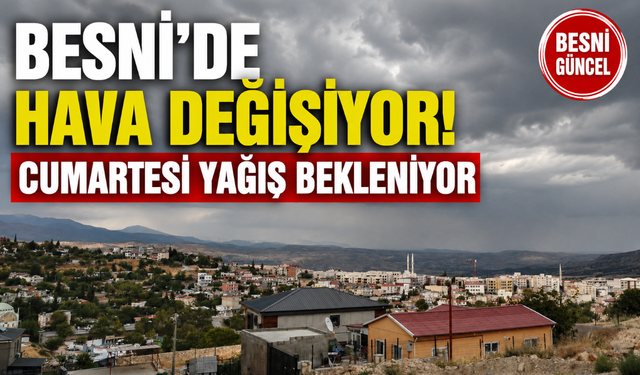 Besni’de Beklenen Yağış Cumartesi Günü Geliyor!
