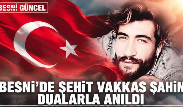 Besni'de Şehit Vakkas Şahin Dualarla Anıldı