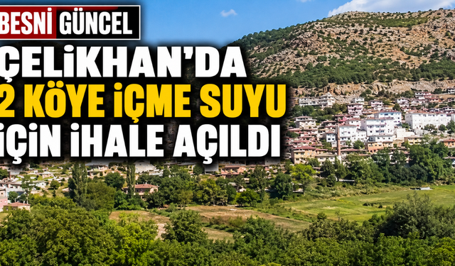 Çelikhan’da 2 Köye İçme Suyu İçin İhale Açıldı