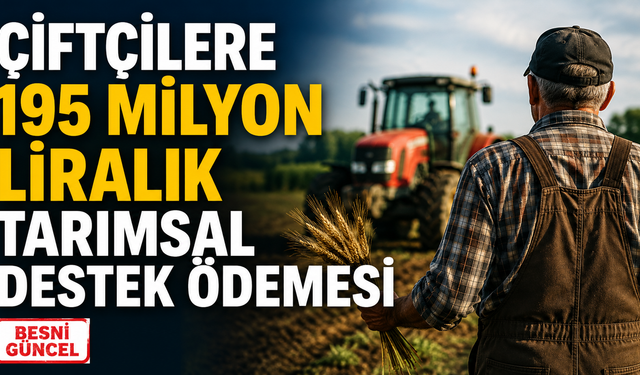 Çiftçilere 195 Milyon Liralık Tarımsal Destek Ödemesi