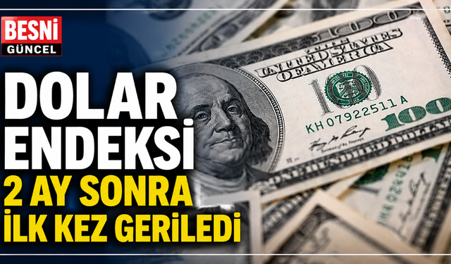 Dolar Endeksi 2 Ay Sonra İlk Kez Geriledi