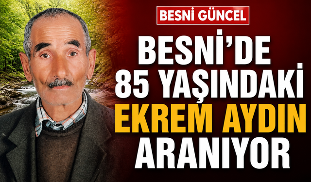 Besni’de Ekrem Aydın için arama seferberliği