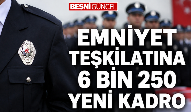 Emniyet teşkilatına 6 bin 250 yeni kadro