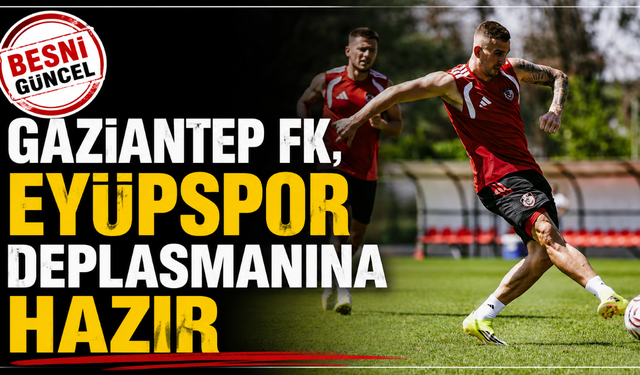 Gaziantep FK, Eyüpspor maçı hazırlıklarını bitirdi