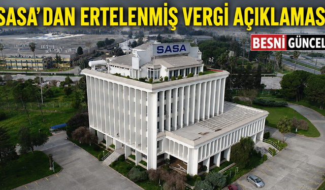 SASA’dan Ertelenmiş Vergi Açıklaması