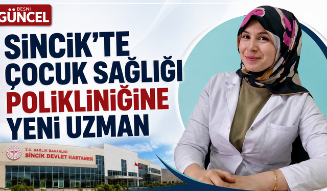 Sincik Devlet Hastanesi’ne Yeni Çocuk Sağlığı Uzmanı