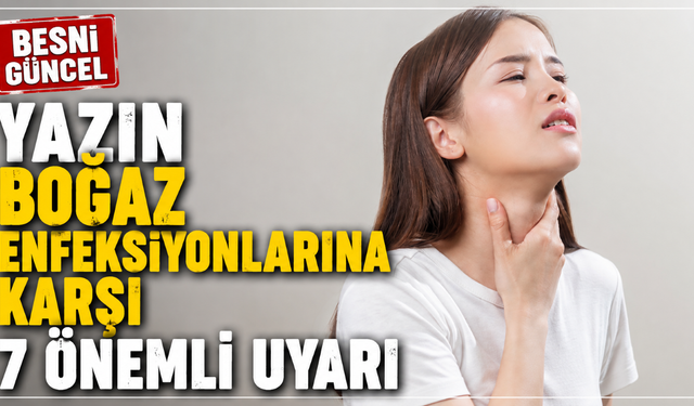 Uzmanından Yaz Aylarında Boğaz Sağlığı İçin 7 Uyarı