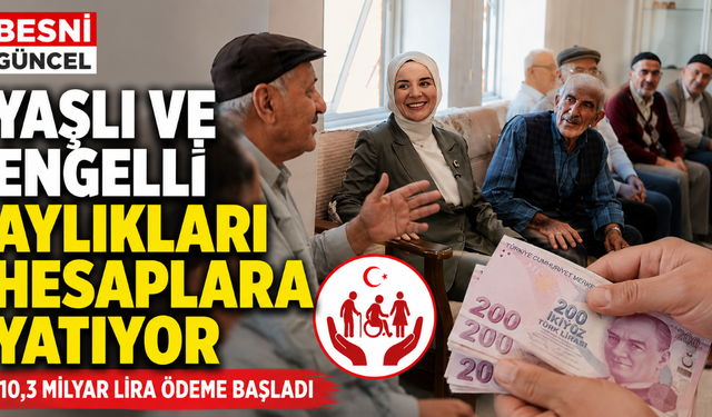 Yaşlı ve Engelli Aylıkları Hesaplara Yatıyor