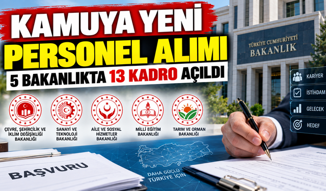 Kamuya Yeni Personel Alımı: 5 Bakanlıkta 13 Kadro Açıldı