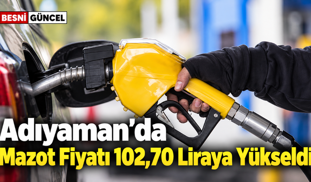 Adıyaman’da Mazot Fiyatı 100 Lirayı Geçti