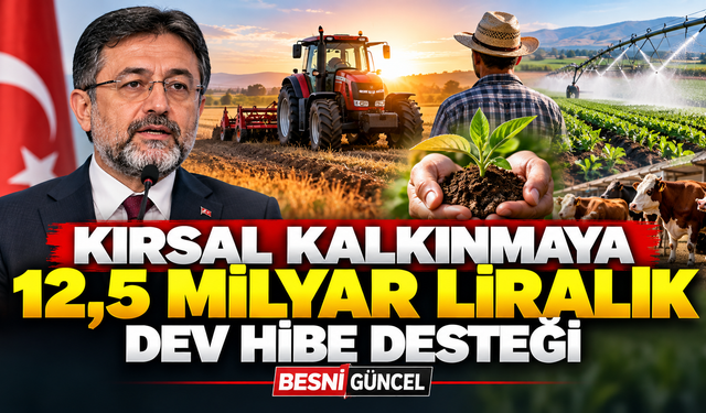 Kırsal Kalkınmaya 12,5 Milyar Liralık Dev Hibe Desteği