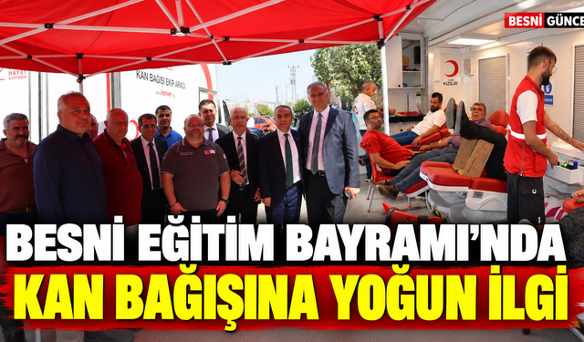 Besni Eğitim Bayramı’nda Vatandaşlar Kan Bağışladı