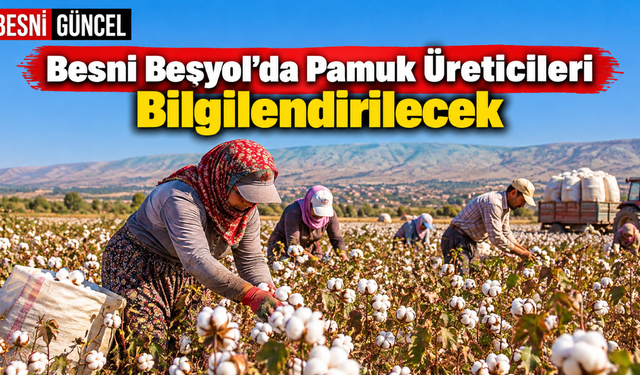 Besni’de Pamuk Üreticilerine Tarla Okulu Düzenlenecek