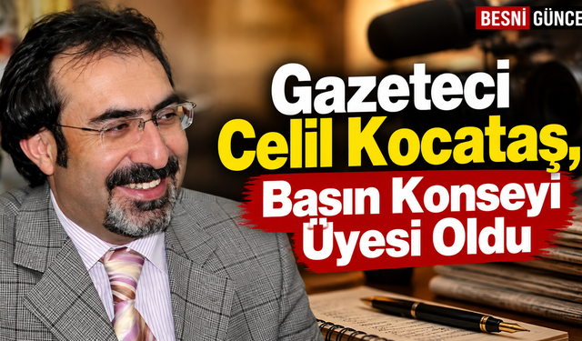 Gazeteci Celil Kocataş, Basın Konseyi Üyesi Oldu