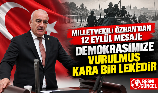 Özhan’dan 12 Eylül mesajı: Demokrasimize vurulmuş kara bir lekedir