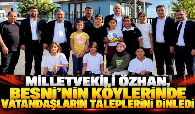 Özhan, Besni’nin Köylerinde Vatandaşların Taleplerini Dinledi