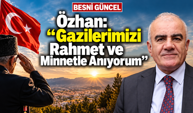 Özhan: “Gazilerimize Sağlık ve Huzur Diliyorum”