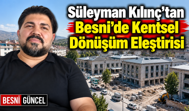 Saadet Besni Başkanı Kılınç’tan Besni Meydanı Tepkisi