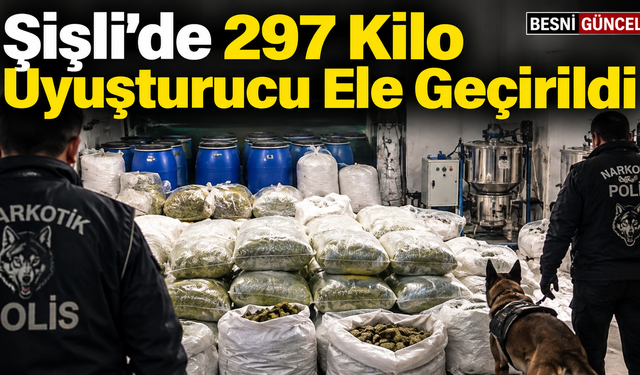 Şişli’de 297 Kilo Uyuşturucu Ele Geçirildi