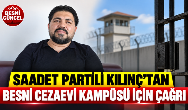 Saadet Partili Kılınç’tan Besni Cezaevi Kampüsü İçin Çağrı
