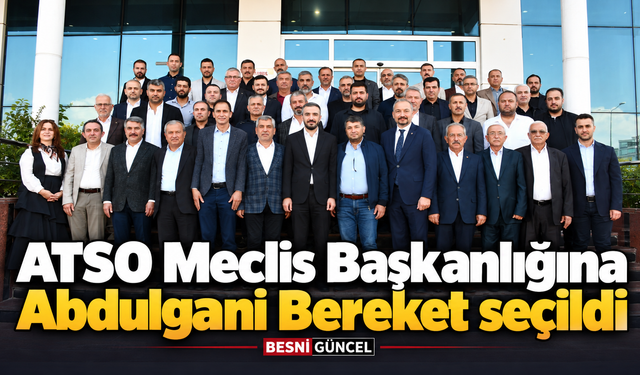 ATSO Meclis Başkanlığına Abdulgani Bereket seçildi