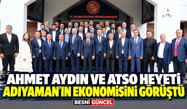 Ahmet Aydın ve ATSO Heyeti Adıyaman’ın Ekonomisini Görüştü