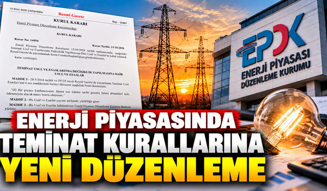 Enerji Piyasasında Teminat Kurallarına Yeni Düzenleme