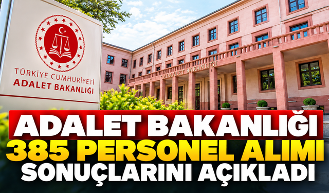 Adalet Bakanlığı 385 Personel Alımı Sonuçlarını Açıkladı