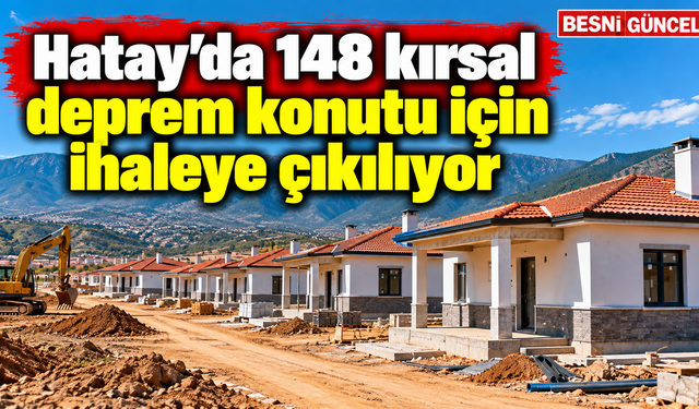 Hatay’da 148 kırsal deprem konutu yapılacak