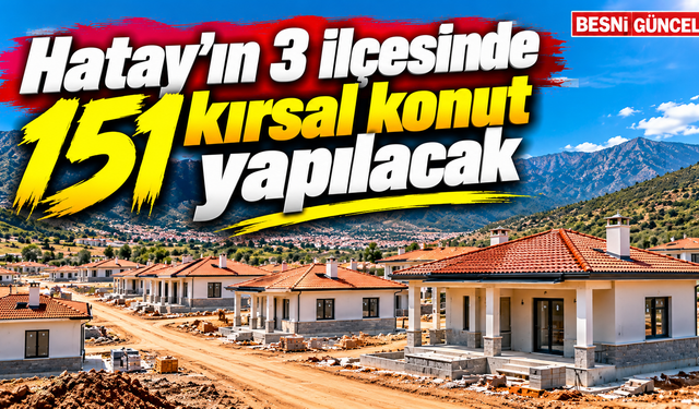 Hatay’da 151 kırsal deprem konutu için ihaleye çıkılıyor