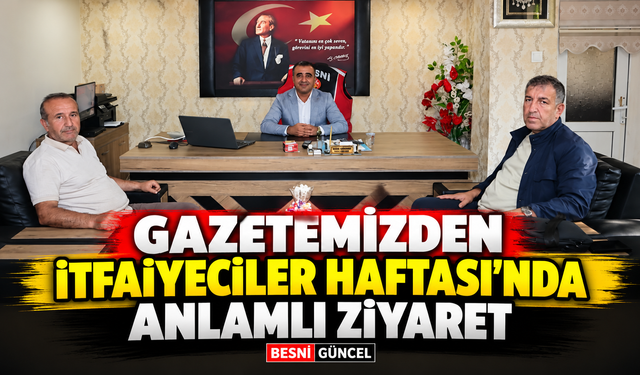 Gazetemizden İtfaiyeciler Haftası’nda anlamlı ziyaret