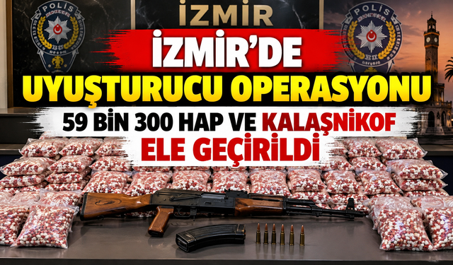 İzmir’de 59 Bin 300 Yasaklı Hap Ele Geçirildi