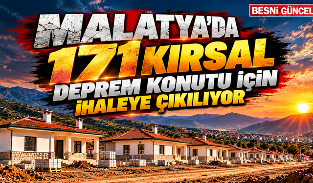Malatya’da 171 kırsal deprem konutu için ihaleye çıkılıyor