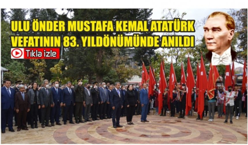 Ulu Önder Mustafa Kemal Atatürk Vefatının 83. Yıldönümünde Anıldı