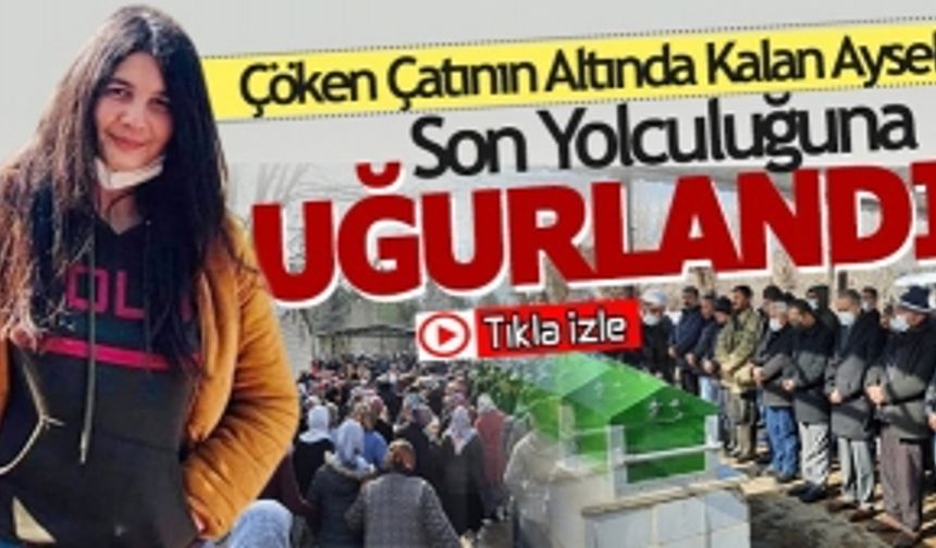 Aysel Son Yolculuğuna Uğurlandı