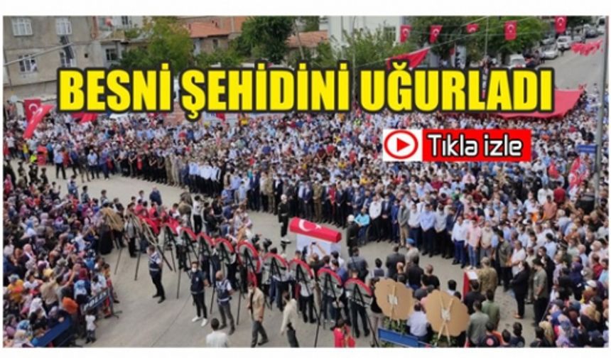 Besni Şehidini Uğurladı